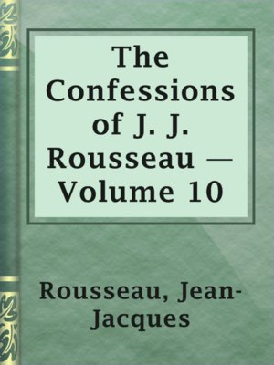 The Confessions of J. J. Rousseau — Volume 10 - ebook